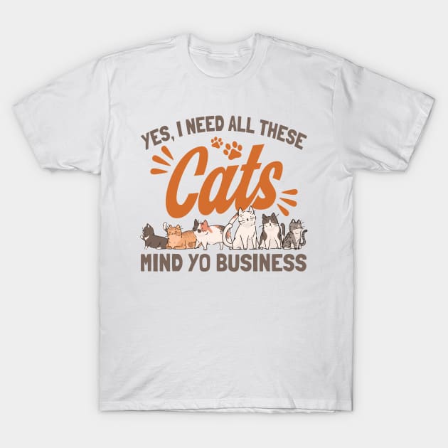 I Need All These Cats Cat Owner Cats T-Shirt by Toeffishirts